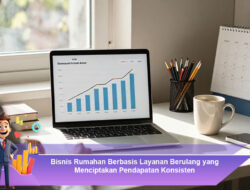 Bisnis Rumahan Berbasis Layanan Berulang yang Menciptakan Pendapatan Konsisten