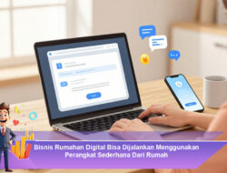 Bisnis Rumahan Digital Bisa Dijalankan Menggunakan Perangkat Sederhana Dari Rumah