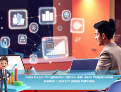 Cara Dapat Penghasilan Online dari Jasa Penyusunan Konten Edukatif untuk Pebisnis