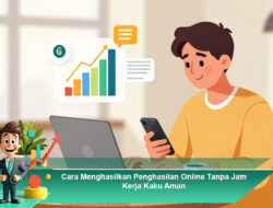 Cara Menghasilkan Penghasilan Online Tanpa Jam Kerja Kaku Aman
