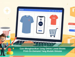 Cara Menghasilkan Uang Online Lewat Bisnis Print-On-Demand Yang Mudah Dimulai