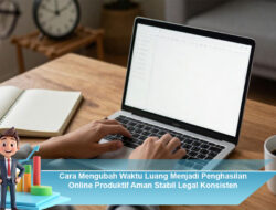 Cara Mengubah Waktu Luang Menjadi Penghasilan Online Produktif Aman Stabil Legal Konsisten