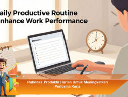 Rutinitas Produktif Harian Untuk Meningkatkan Performa Kerja