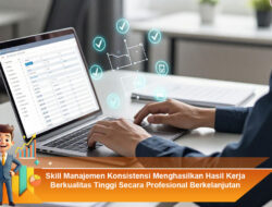 Skill Manajemen Konsistensi: Menghasilkan Hasil Kerja Berkualitas Tinggi Secara Profesional Berkelanjutan