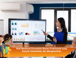 Skill Membuat Presentasi Bisnis Profesional yang Banyak Dibutuhkan dan Menghasilkan
