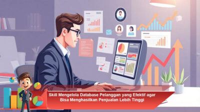 Skill Mengelola Database Pelanggan yang Efektif agar Bisa Menghasilkan Penjualan Lebih Tinggi