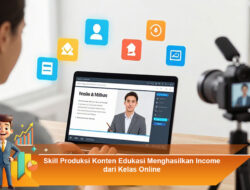 Skill Produksi Konten Edukasi Menghasilkan Income dari Kelas Online