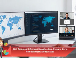 Skill Teknologi Informasi Menghasilkan Peluang Kerja Remote Internasional Stabil