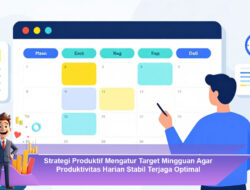 Strategi Produktif Mengatur Target Mingguan Agar Produktivitas Harian Stabil Terjaga Optimal