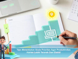 Tips Menentukan Skala Prioritas Agar Produktivitas Harian Lebih Terarah Dan Efektif