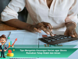 Tips Mengelola Keuangan Harian agar Bisnis Rumahan Tetap Stabil dan Aman