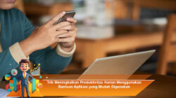 Trik Meningkatkan Produktivitas Harian Menggunakan Bantuan Aplikasi yang Mudah Digunakan