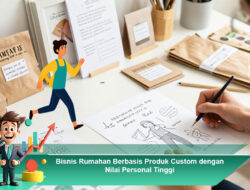 Bisnis Rumahan Berbasis Produk Custom dengan Nilai Personal Tinggi