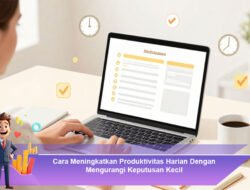 Cara Meningkatkan Produktivitas Harian Dengan Mengurangi Keputusan Kecil