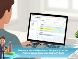Freelance Mandiri Membantu Mengatur Prioritas Proyek Sesuai Kapasitas Waktu Pribadi